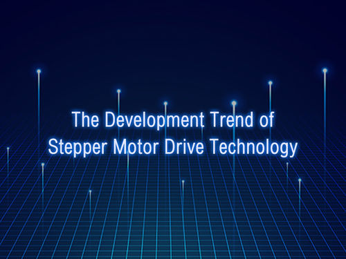 সম্পর্কে সর্বশেষ কোম্পানির খবর The Development Trend of Stepper Motor Drive Technology