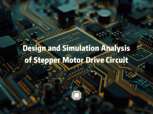 সম্পর্কে সর্বশেষ কোম্পানির খবর Design and Simulation Analysis of Stepper Motor Drive Circuit