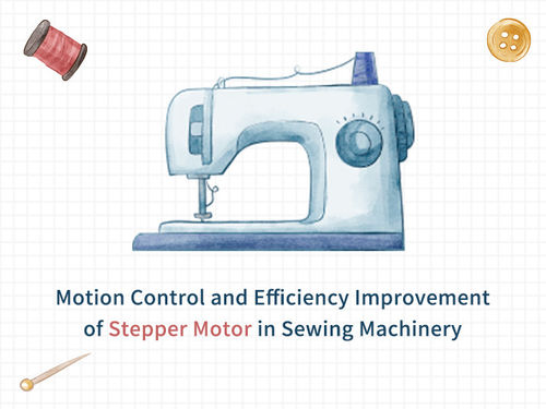 সম্পর্কে সর্বশেষ কোম্পানির খবর Motion Control and Efficiency Improvement of Stepper Motor in Sewing Machinery