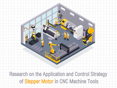 সম্পর্কে সর্বশেষ কোম্পানির খবর Research on the Application and Control Strategy of Stepper Motor in CNC Machine Tools
